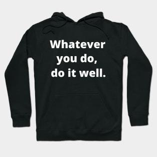 Whatever You Do, Do It Well Hoodie